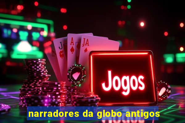 narradores da globo antigos